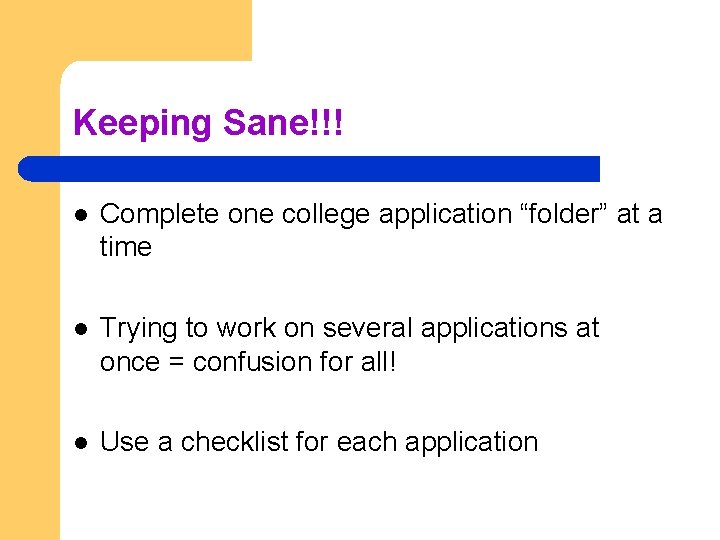 Keeping Sane!!! l Complete one college application “folder” at a time l Trying to