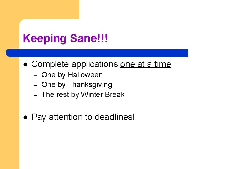 Keeping Sane!!! l Complete applications one at a time – – – l One