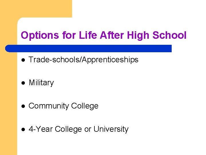 Options for Life After High School l Trade-schools/Apprenticeships l Military l Community College l