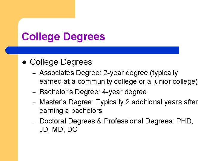 College Degrees l College Degrees – – Associates Degree: 2 -year degree (typically earned