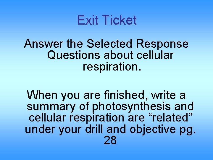 Exit Ticket Answer the Selected Response Questions about cellular respiration. When you are finished,