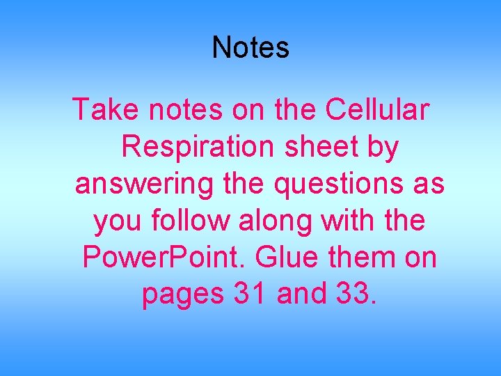 Notes Take notes on the Cellular Respiration sheet by answering the questions as you