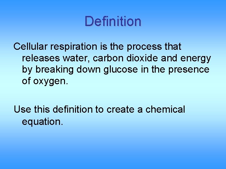 Definition Cellular respiration is the process that releases water, carbon dioxide and energy by