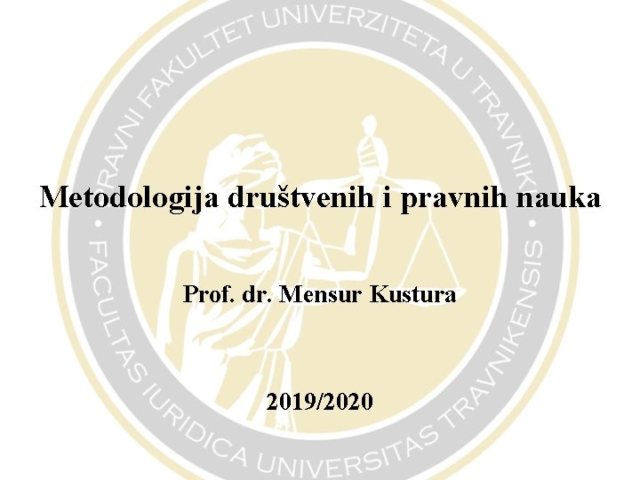Metodologija društvenih i pravnih nauka Prof. dr. Mensur Kustura 2019/2020 
