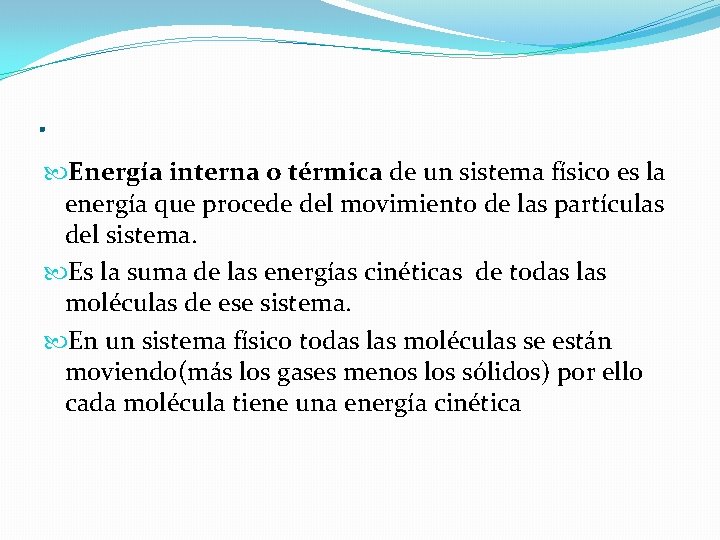 . Energía interna o térmica de un sistema físico es la energía que procede