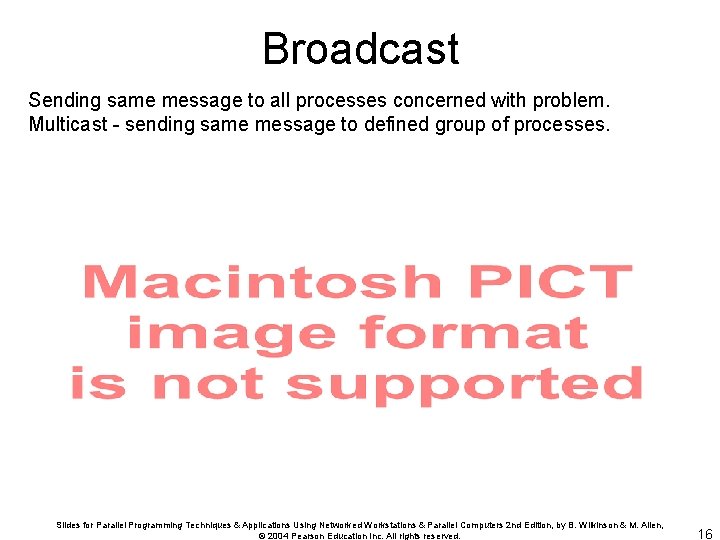 Broadcast Sending same message to all processes concerned with problem. Multicast - sending same