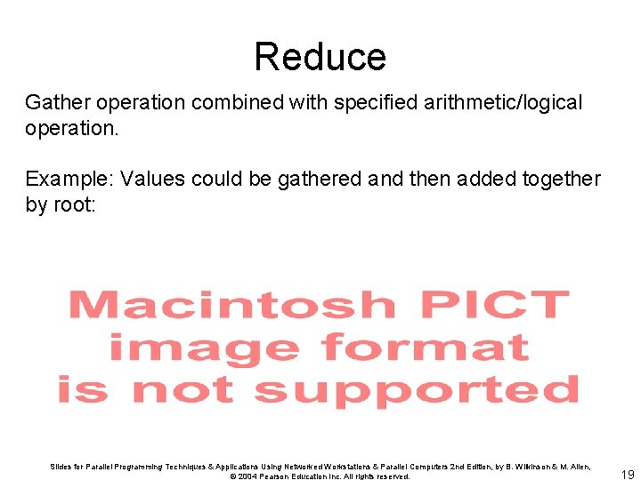 Reduce Gather operation combined with specified arithmetic/logical operation. Example: Values could be gathered and