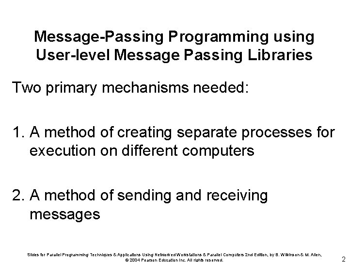 Message-Passing Programming using User-level Message Passing Libraries Two primary mechanisms needed: 1. A method