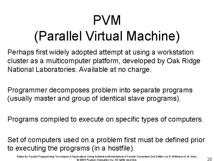 PVM (Parallel Virtual Machine) Perhaps first widely adopted attempt at using a workstation cluster