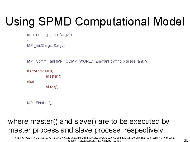 Using SPMD Computational Model main (int argc, char *argv[]) { MPI_Init(&argc, &argv); . .