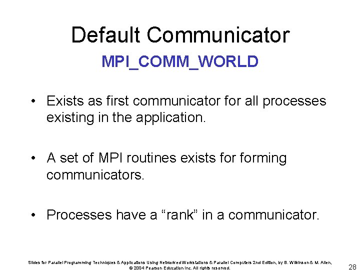 Default Communicator MPI_COMM_WORLD • Exists as first communicator for all processes existing in the