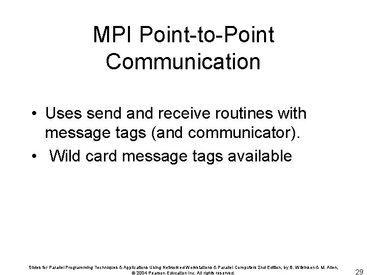 MPI Point-to-Point Communication • Uses send and receive routines with message tags (and communicator).