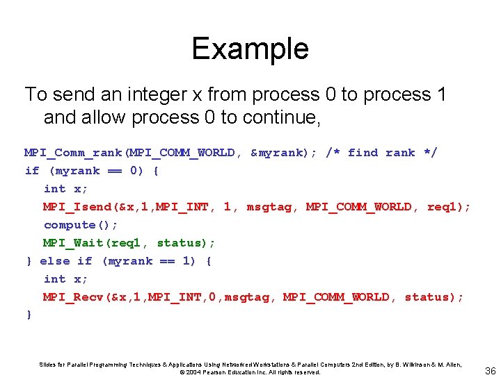 Example To send an integer x from process 0 to process 1 and allow