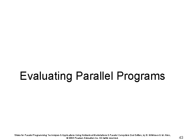 Evaluating Parallel Programs Slides for Parallel Programming Techniques & Applications Using Networked Workstations &