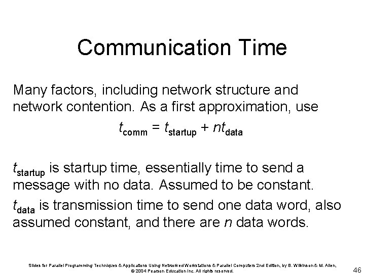 Communication Time Many factors, including network structure and network contention. As a first approximation,