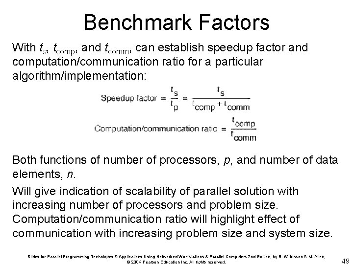 Benchmark Factors With ts, tcomp, and tcomm, can establish speedup factor and computation/communication ratio