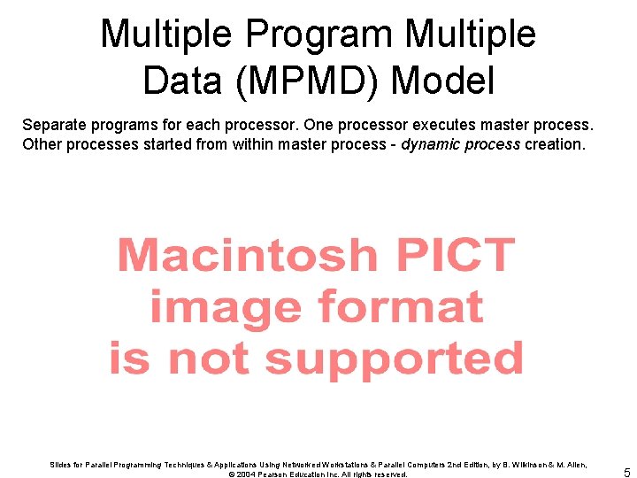 Multiple Program Multiple Data (MPMD) Model Separate programs for each processor. One processor executes