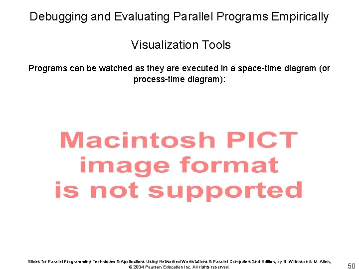 Debugging and Evaluating Parallel Programs Empirically Visualization Tools Programs can be watched as they