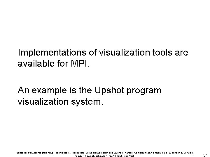Implementations of visualization tools are available for MPI. An example is the Upshot program