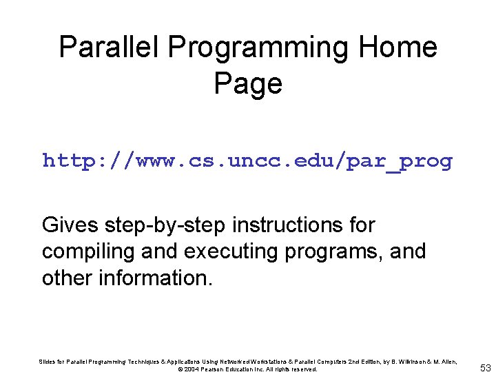 Parallel Programming Home Page http: //www. cs. uncc. edu/par_prog Gives step-by-step instructions for compiling