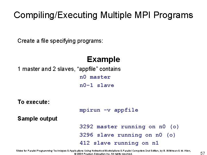 Compiling/Executing Multiple MPI Programs Create a file specifying programs: Example 1 master and 2