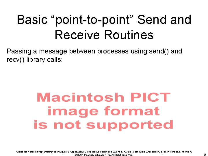 Basic “point-to-point” Send and Receive Routines Passing a message between processes using send() and