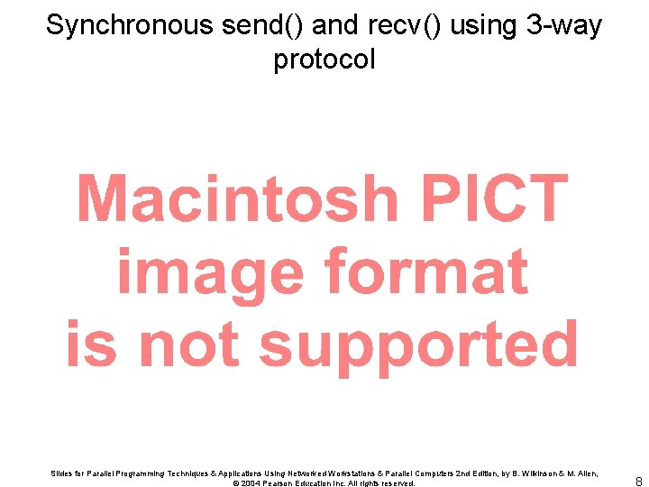 Synchronous send() and recv() using 3 -way protocol Slides for Parallel Programming Techniques &
