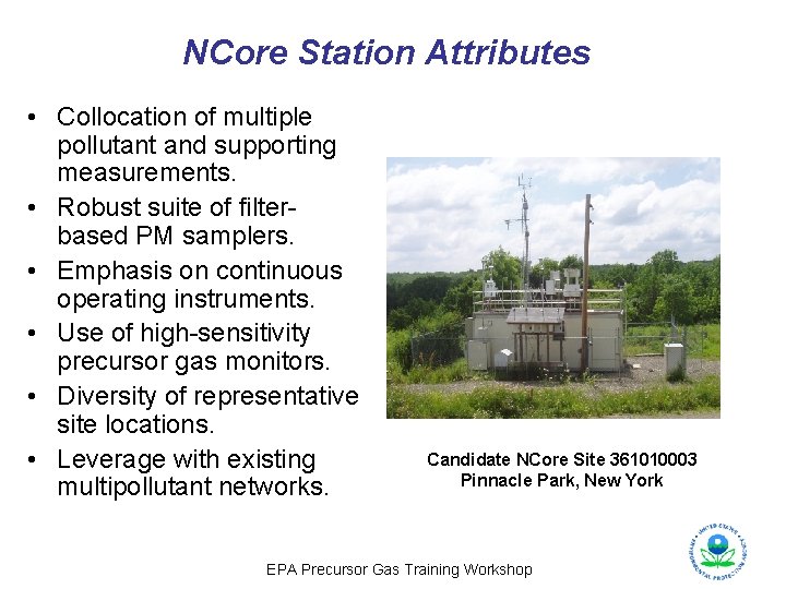 NCore Station Attributes • Collocation of multiple pollutant and supporting measurements. • Robust suite