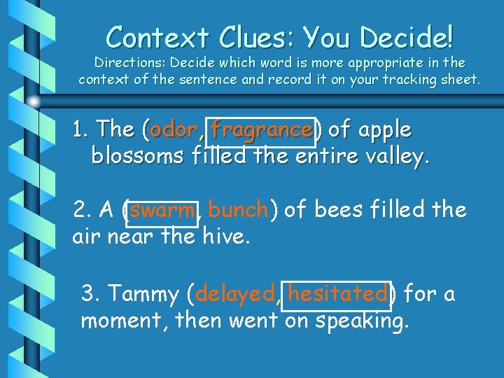 Context Clues: You Decide! Directions: Decide which word is more appropriate in the context