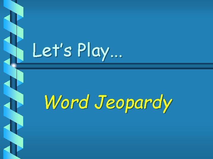 Let’s Play. . . Word Jeopardy 