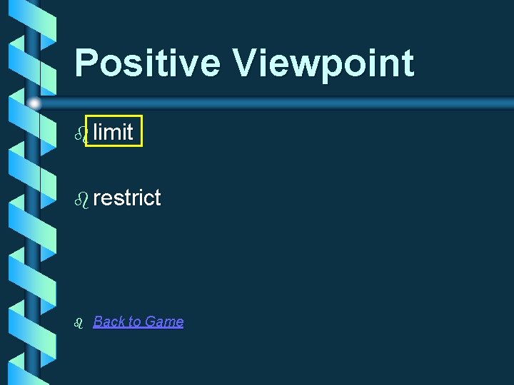Positive Viewpoint b limit b restrict b Back to Game 