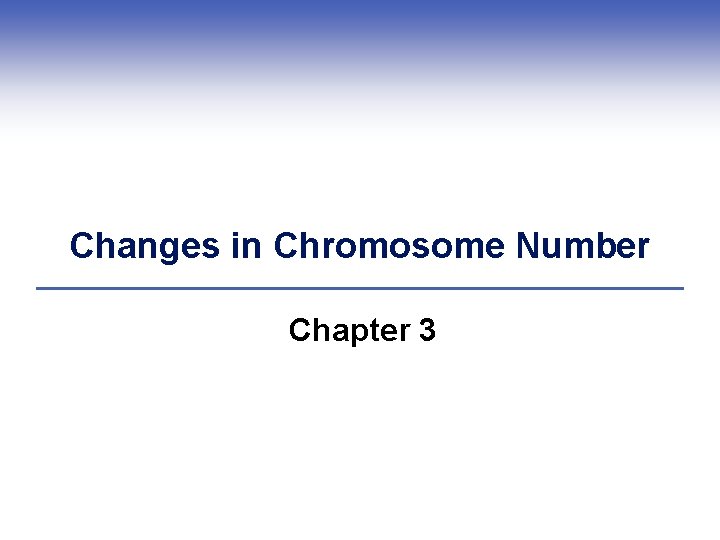 Changes in Chromosome Number Chapter 3 
