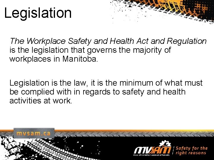 Legislation The Workplace Safety and Health Act and Regulation is the legislation that governs