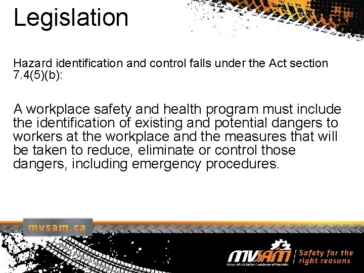 Legislation Hazard identification and control falls under the Act section 7. 4(5)(b): A workplace