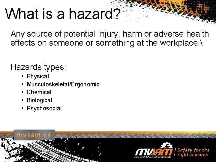 What is a hazard? Any source of potential injury, harm or adverse health effects