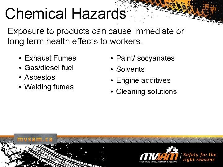 Chemical Hazards Exposure to products can cause immediate or long term health effects to