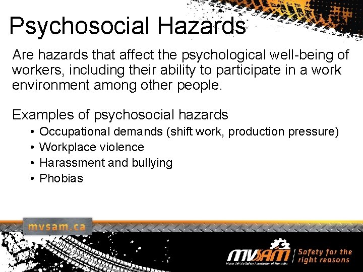 Psychosocial Hazards Are hazards that affect the psychological well-being of workers, including their ability