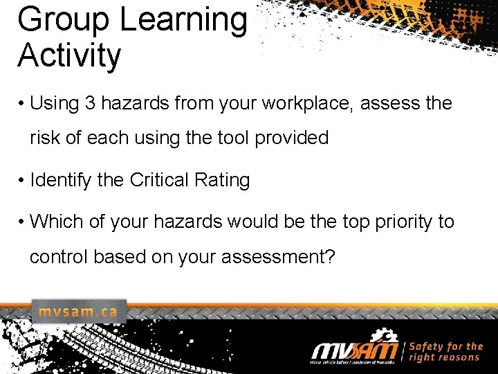 Group Learning Activity • Using 3 hazards from your workplace, assess the risk of