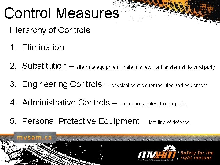 Control Measures Hierarchy of Controls 1. Elimination 2. Substitution – alternate equipment, materials, etc.