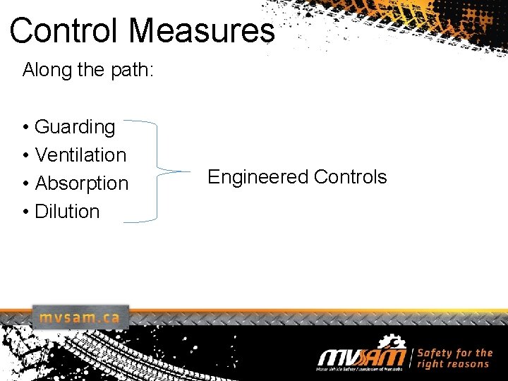 Control Measures Along the path: • Guarding • Ventilation • Absorption • Dilution Engineered