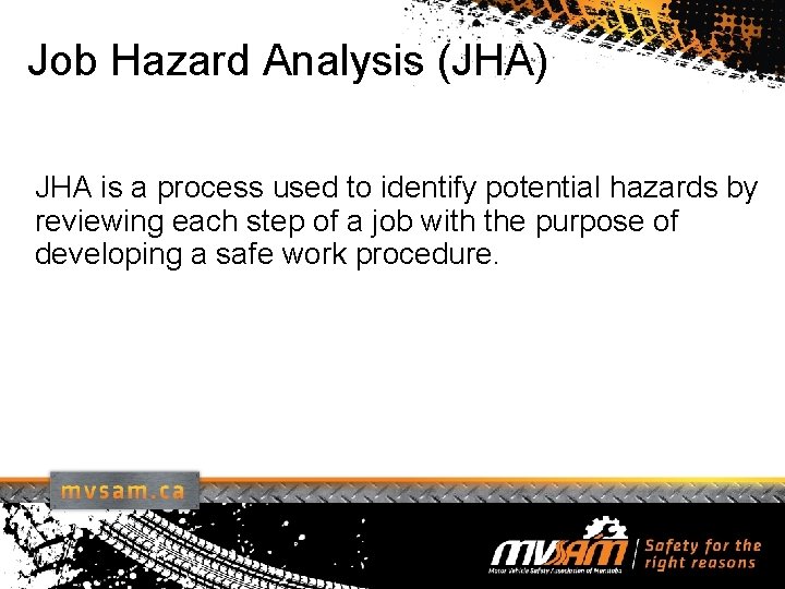Job Hazard Analysis (JHA) JHA is a process used to identify potential hazards by