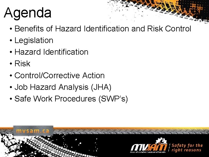 Agenda • Benefits of Hazard Identification and Risk Control • Legislation • Hazard Identification
