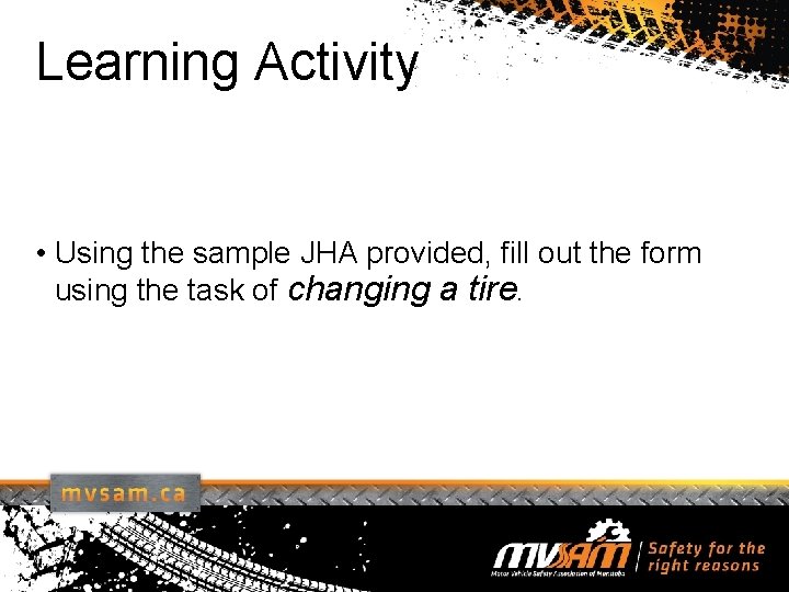 Learning Activity • Using the sample JHA provided, fill out the form using the