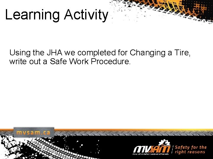 Learning Activity Using the JHA we completed for Changing a Tire, write out a