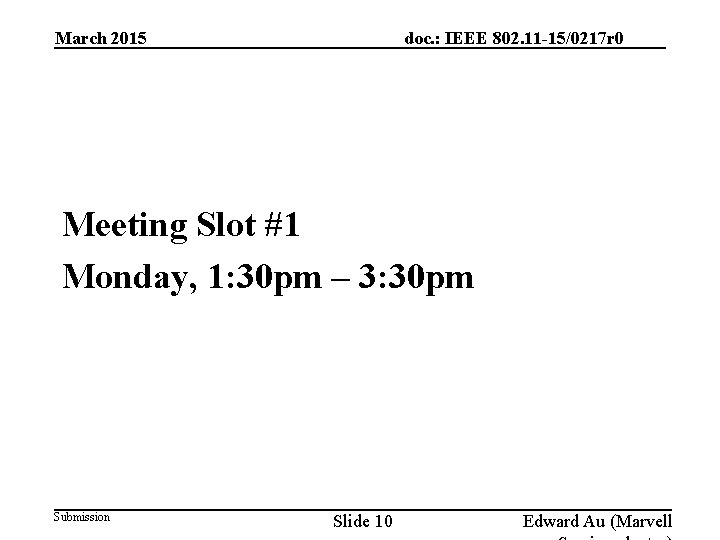 March 2015 doc. : IEEE 802. 11 -15/0217 r 0 Meeting Slot #1 Monday,