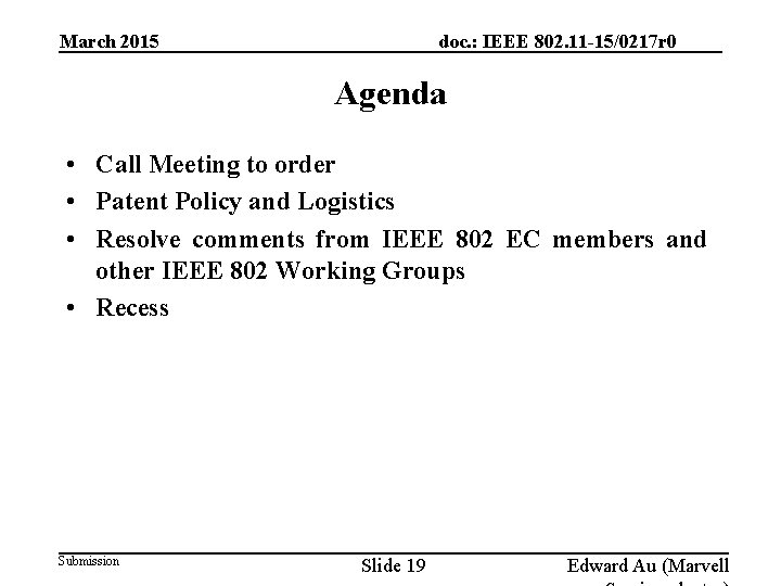 March 2015 doc. : IEEE 802. 11 -15/0217 r 0 Agenda • Call Meeting