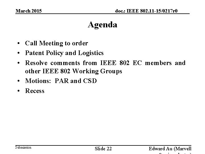 March 2015 doc. : IEEE 802. 11 -15/0217 r 0 Agenda • Call Meeting