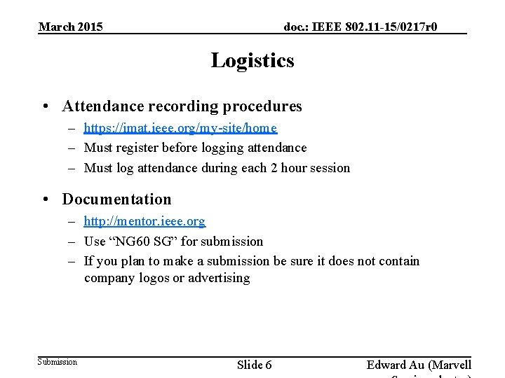 March 2015 doc. : IEEE 802. 11 -15/0217 r 0 Logistics • Attendance recording