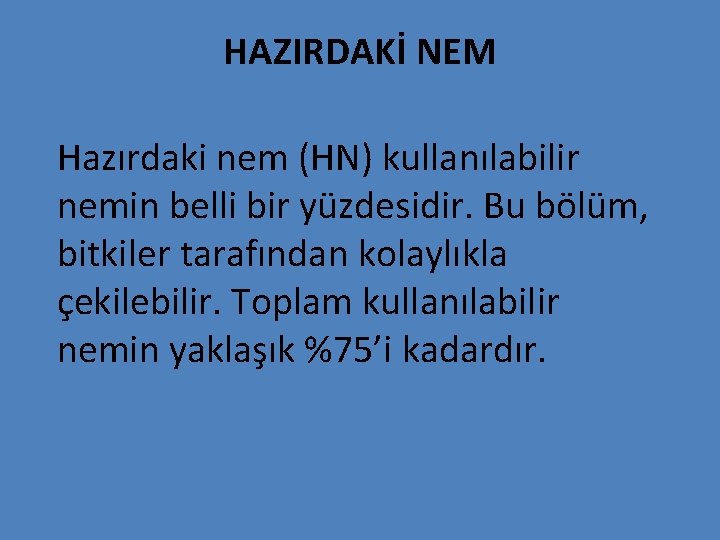 HAZIRDAKİ NEM Hazırdaki nem (HN) kullanılabilir nemin belli bir yüzdesidir. Bu bölüm, bitkiler tarafından