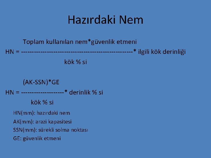 Hazırdaki Nem Toplam kullanılan nem*güvenlik etmeni HN = --------------------------* ilgili kök derinliği kök %